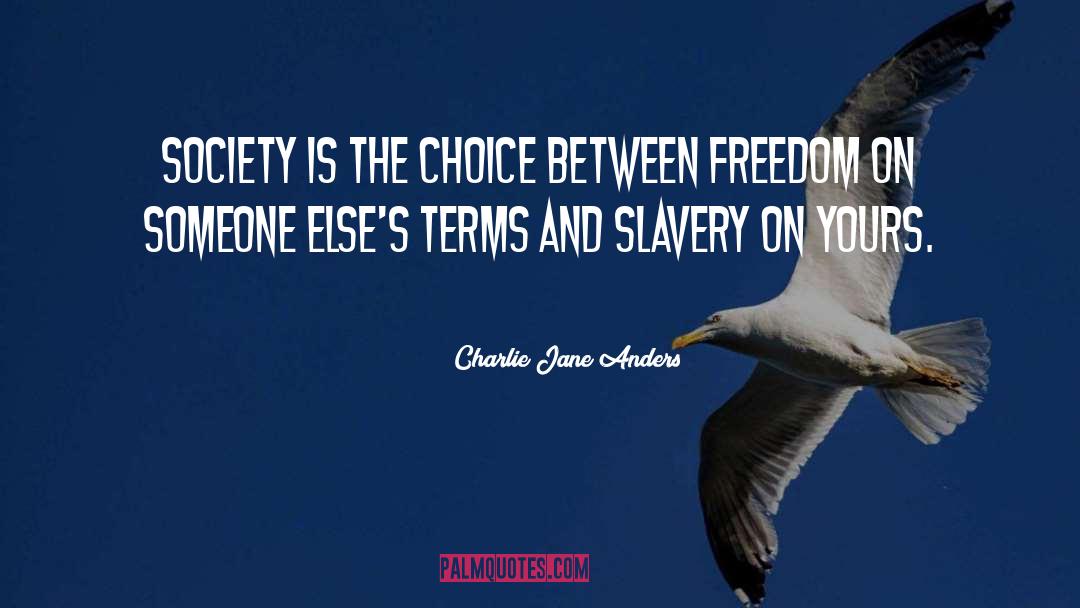 Charlie Jane Anders Quotes: Society is the choice between