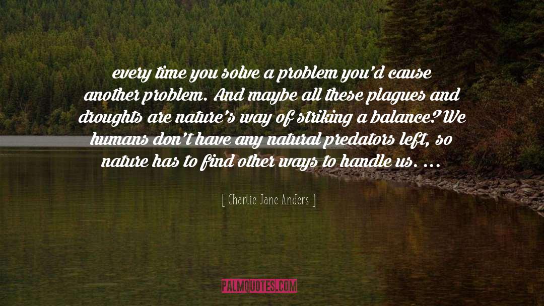 Charlie Jane Anders Quotes: every time you solve a