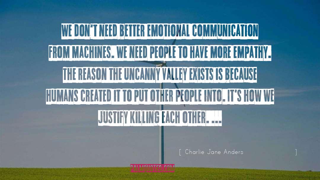 Charlie Jane Anders Quotes: We don't need better emotional