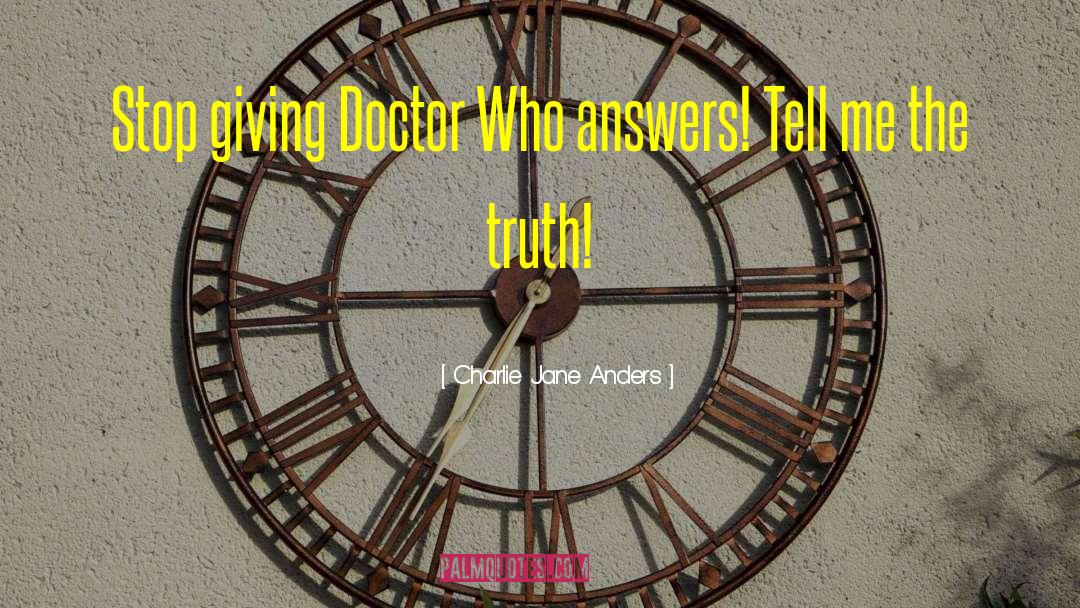 Charlie Jane Anders Quotes: Stop giving Doctor Who answers!