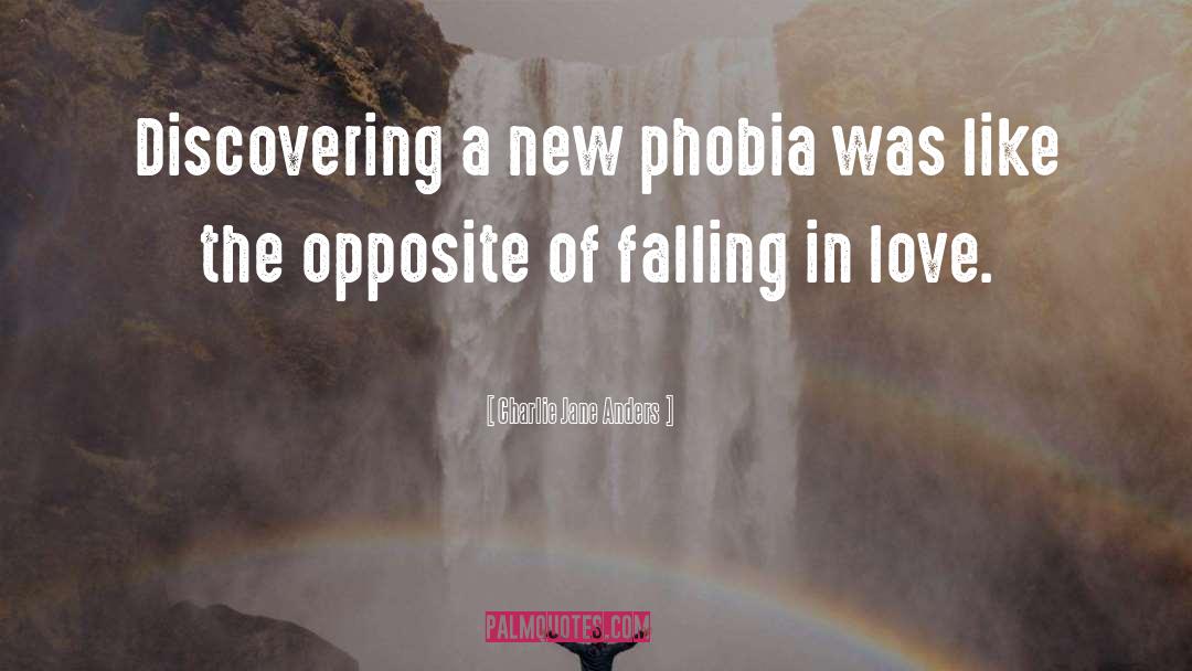 Charlie Jane Anders Quotes: Discovering a new phobia was