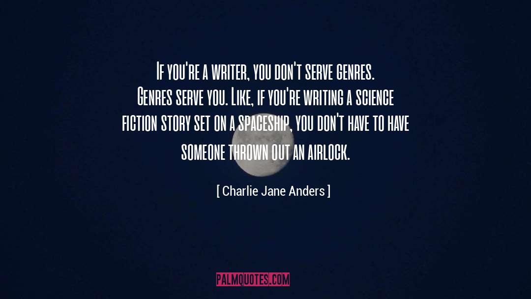 Charlie Jane Anders Quotes: If you're a writer, you