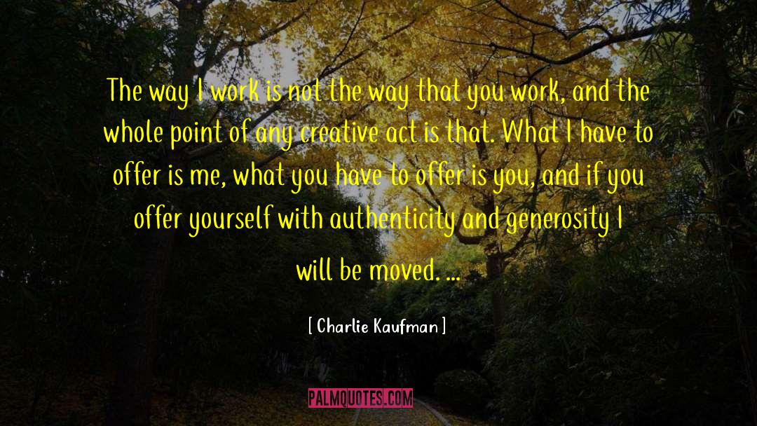 Charlie Kaufman Quotes: The way I work is