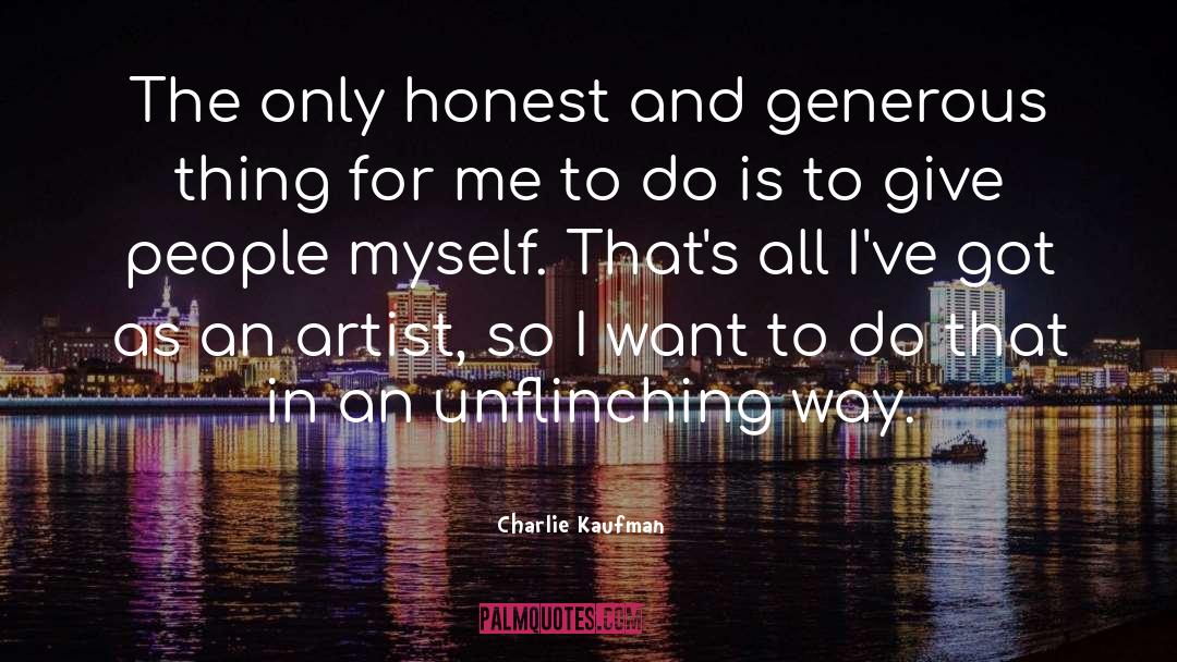 Charlie Kaufman Quotes: The only honest and generous