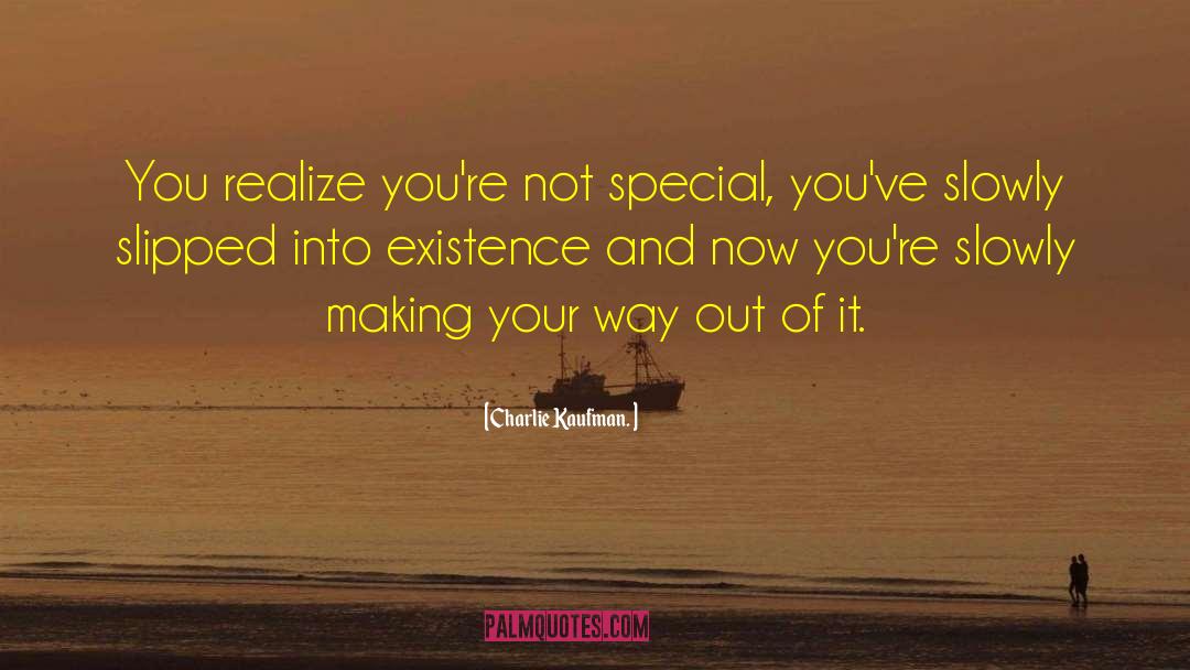 Charlie Kaufman Quotes: You realize you're not special,