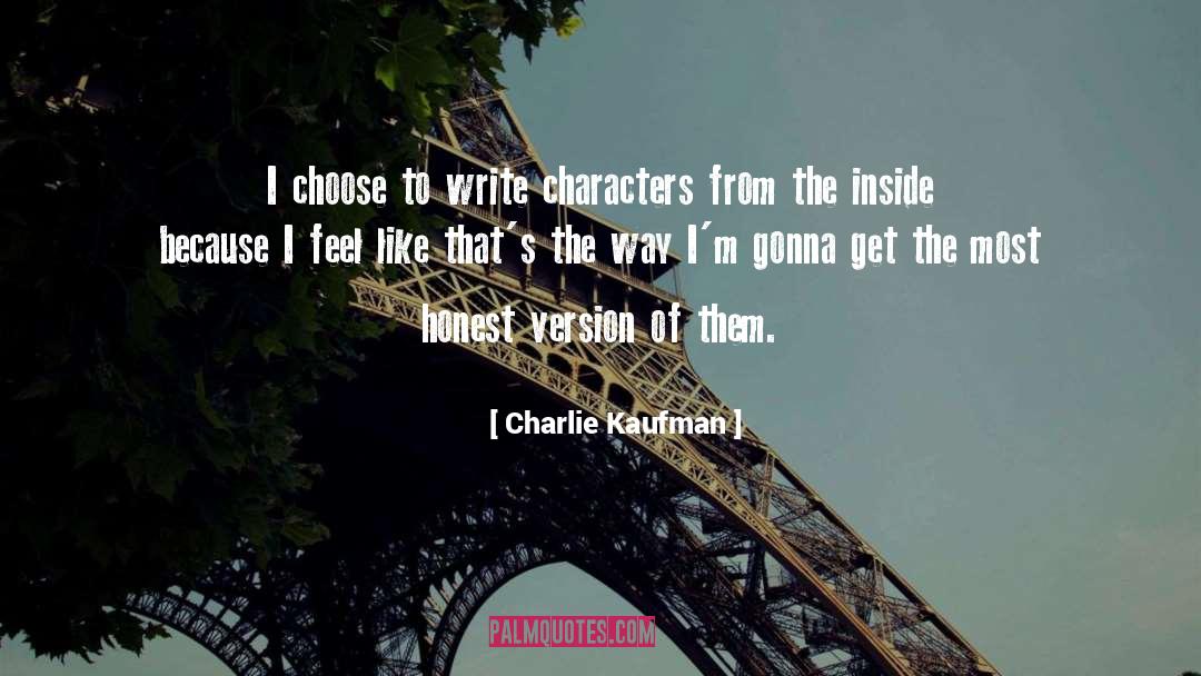 Charlie Kaufman Quotes: I choose to write characters