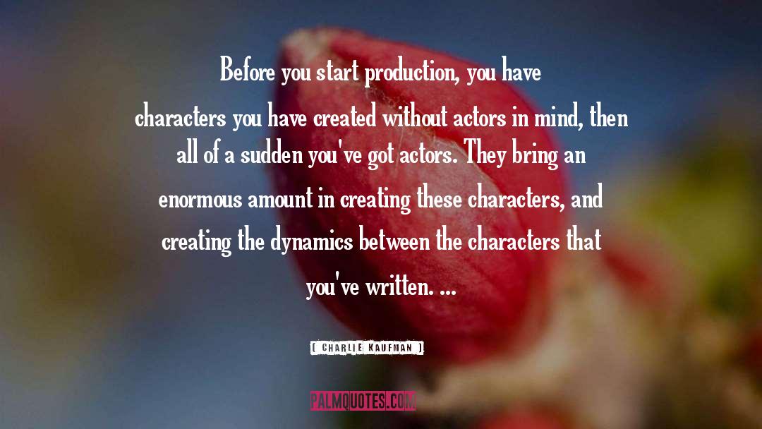 Charlie Kaufman Quotes: Before you start production, you