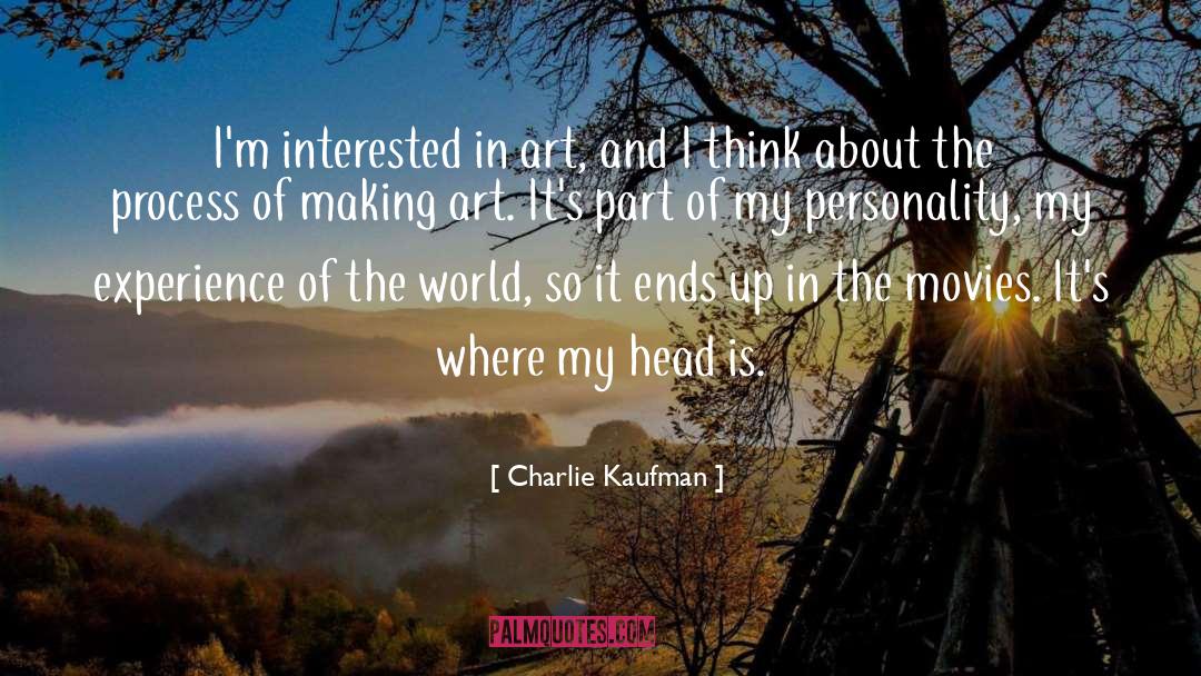 Charlie Kaufman Quotes: I'm interested in art, and