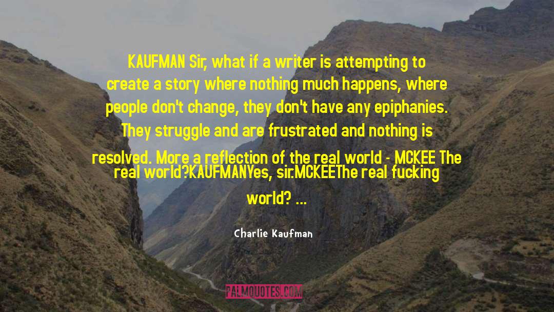 Charlie Kaufman Quotes: KAUFMAN <br />Sir, what if