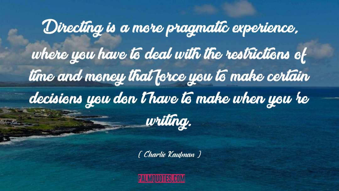 Charlie Kaufman Quotes: Directing is a more pragmatic