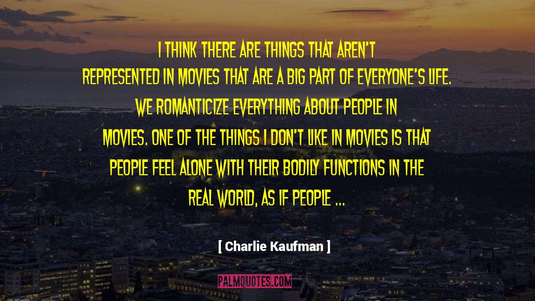 Charlie Kaufman Quotes: I think there are things