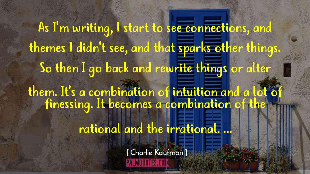 Charlie Kaufman Quotes: As I'm writing, I start