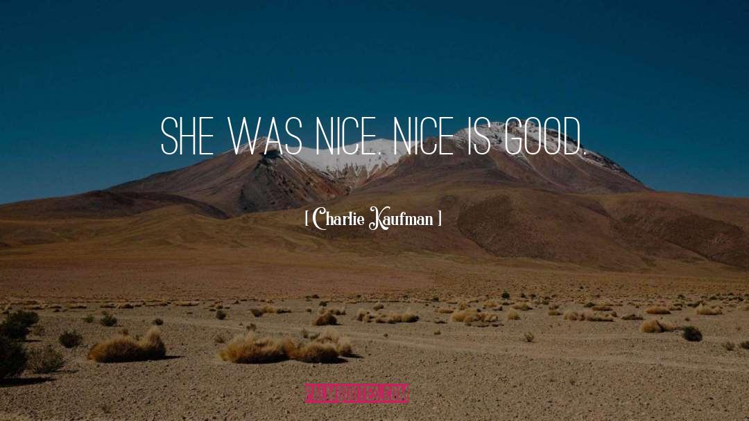 Charlie Kaufman Quotes: She was nice. Nice is