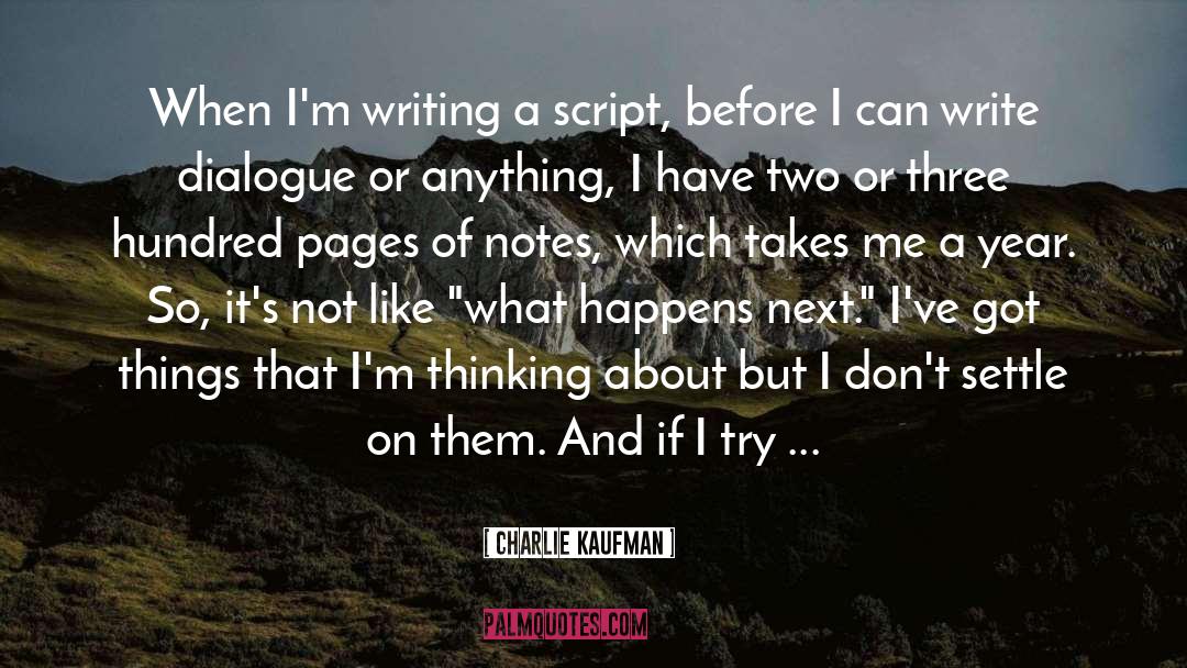 Charlie Kaufman Quotes: When I'm writing a script,