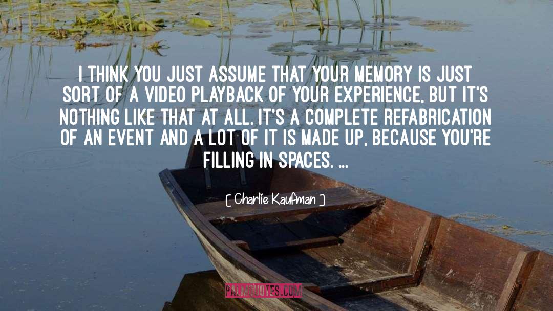 Charlie Kaufman Quotes: I think you just assume