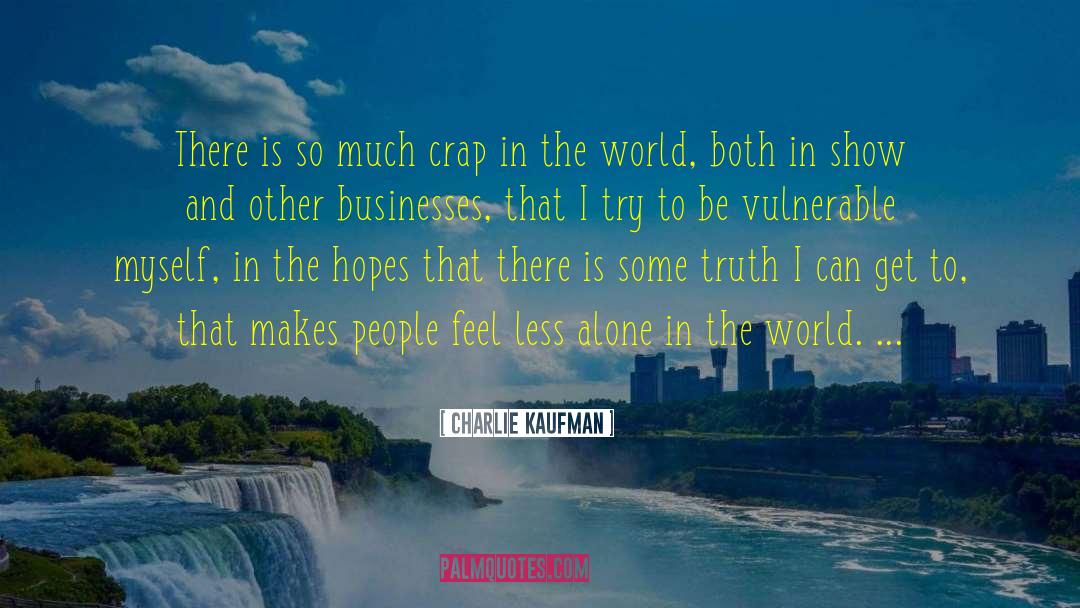 Charlie Kaufman Quotes: There is so much crap