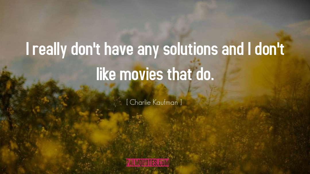 Charlie Kaufman Quotes: I really don't have any