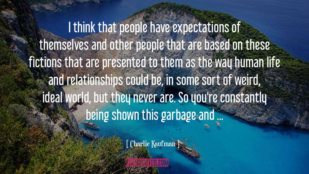 Charlie Kaufman Quotes: I think that people have