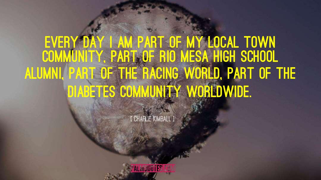 Charlie Kimball Quotes: Every day I am part