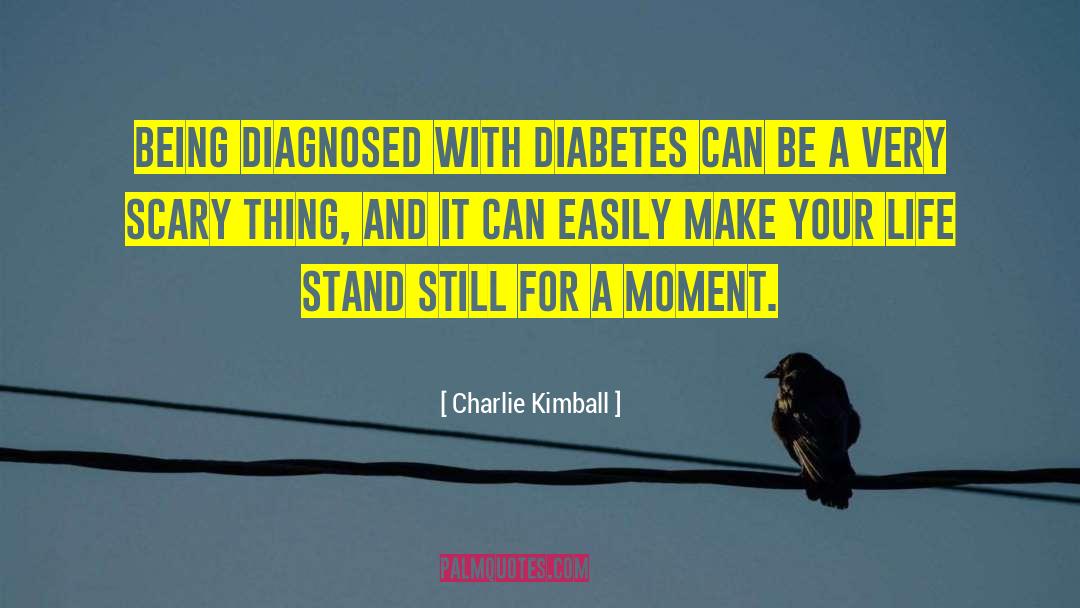 Charlie Kimball Quotes: Being diagnosed with diabetes can