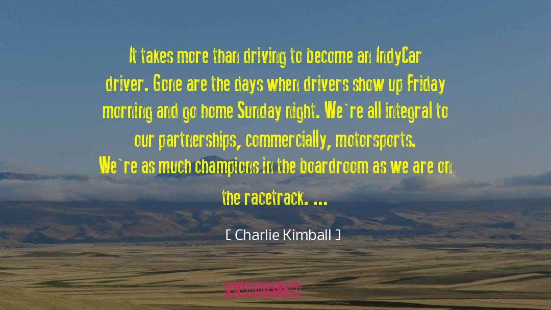 Charlie Kimball Quotes: It takes more than driving