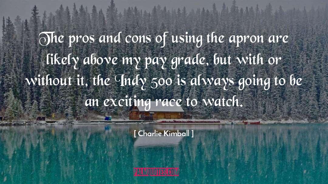 Charlie Kimball Quotes: The pros and cons of