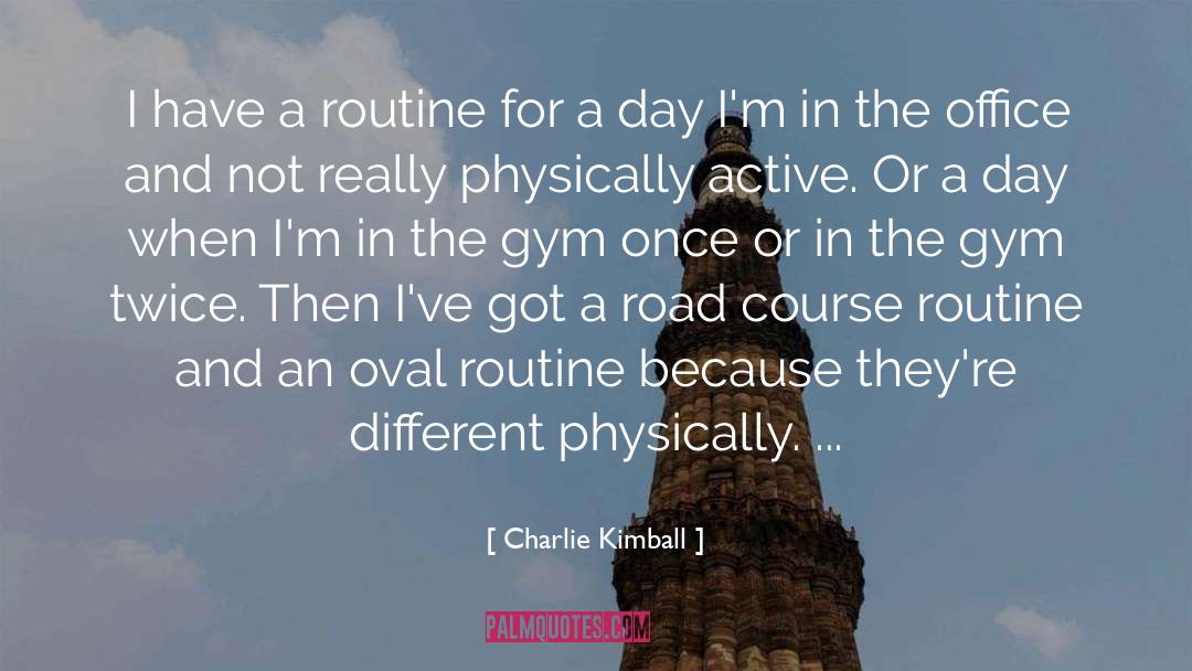 Charlie Kimball Quotes: I have a routine for