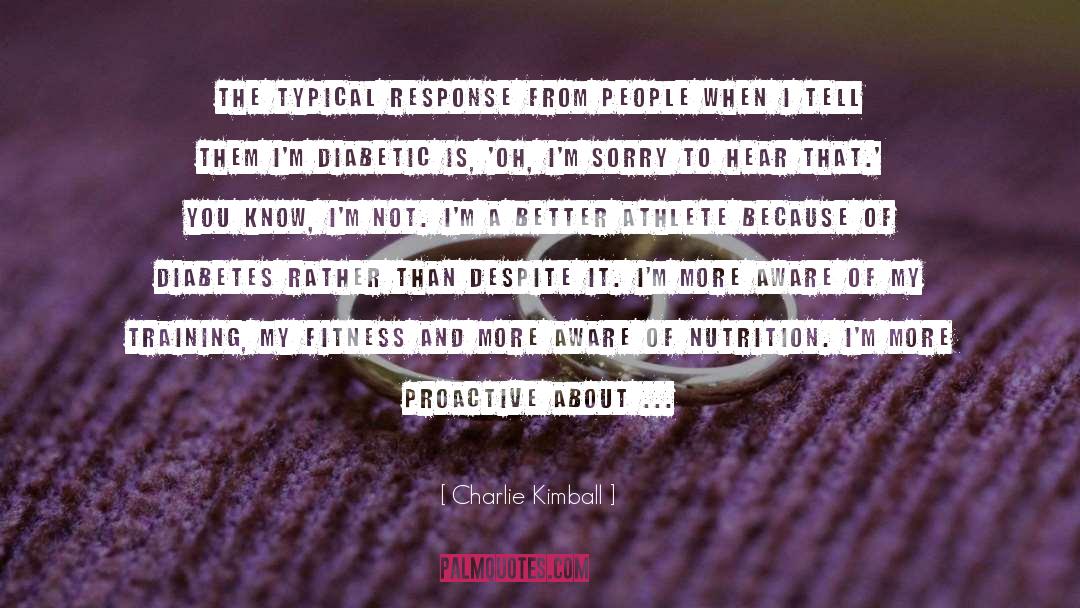 Charlie Kimball Quotes: The typical response from people