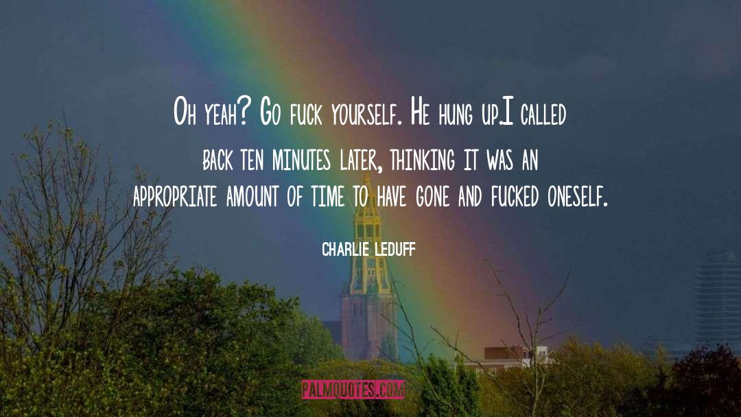 Charlie LeDuff Quotes: Oh yeah? Go fuck yourself.