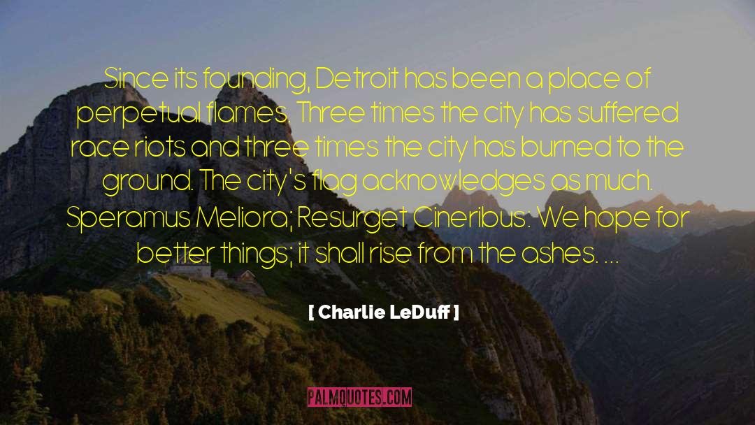 Charlie LeDuff Quotes: Since its founding, Detroit has
