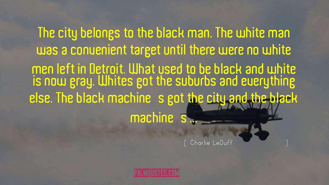 Charlie LeDuff Quotes: The city belongs to the