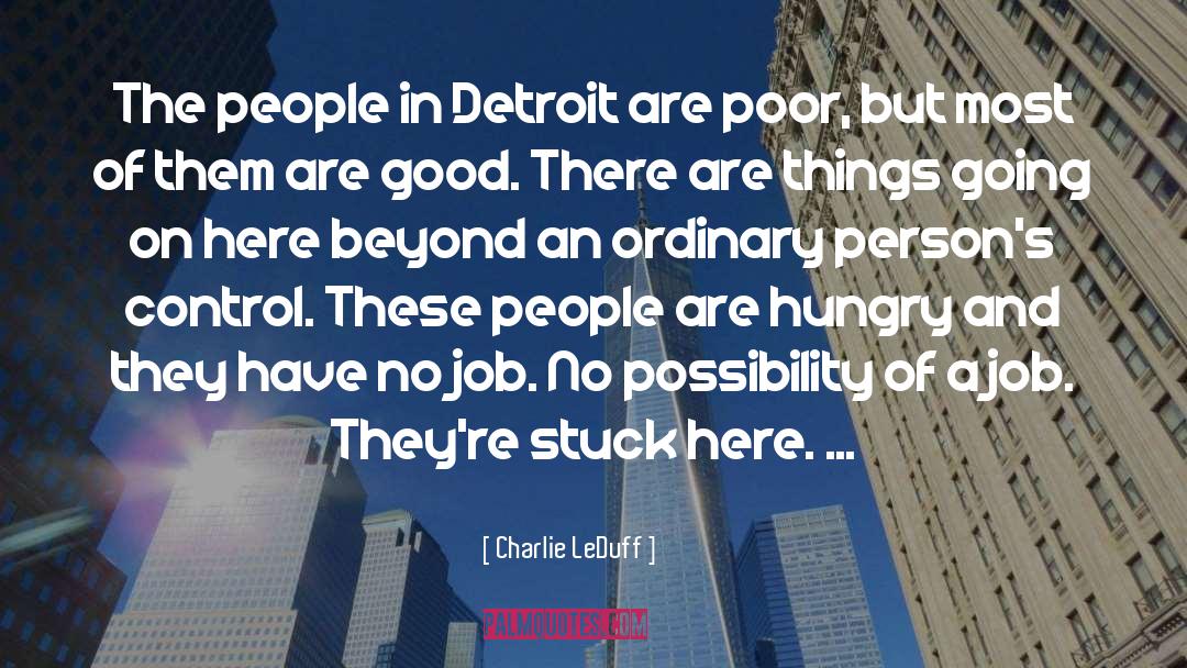 Charlie LeDuff Quotes: The people in Detroit are