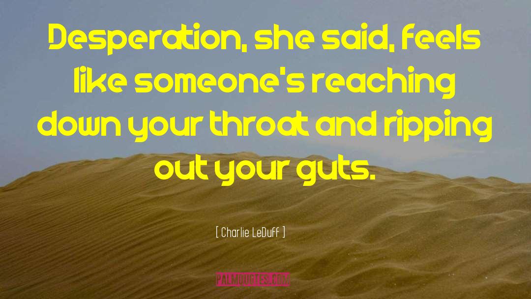 Charlie LeDuff Quotes: Desperation, she said, feels like