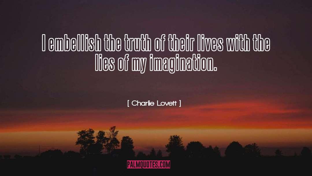 Charlie Lovett Quotes: I embellish the truth of