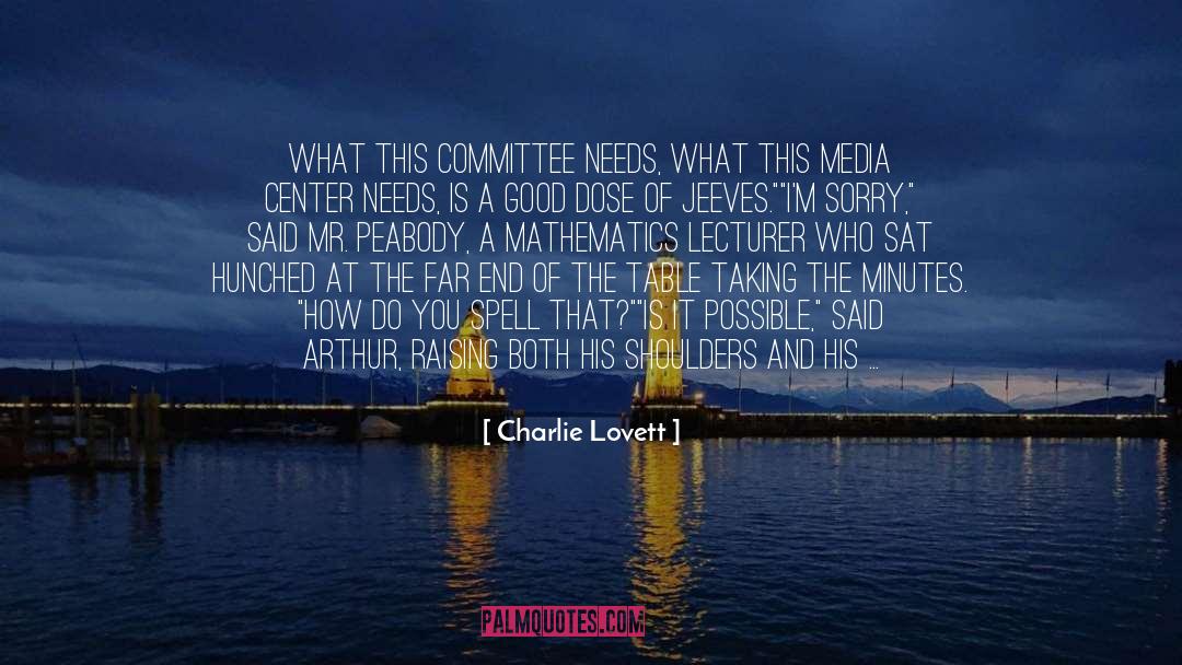 Charlie Lovett Quotes: What this committee needs, what