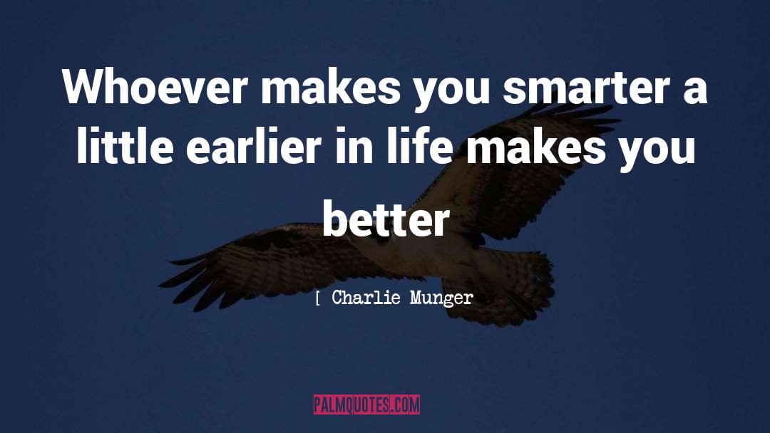 Charlie Munger Quotes: Whoever makes you smarter a