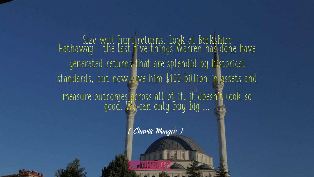 Charlie Munger Quotes: Size will hurt returns. Look