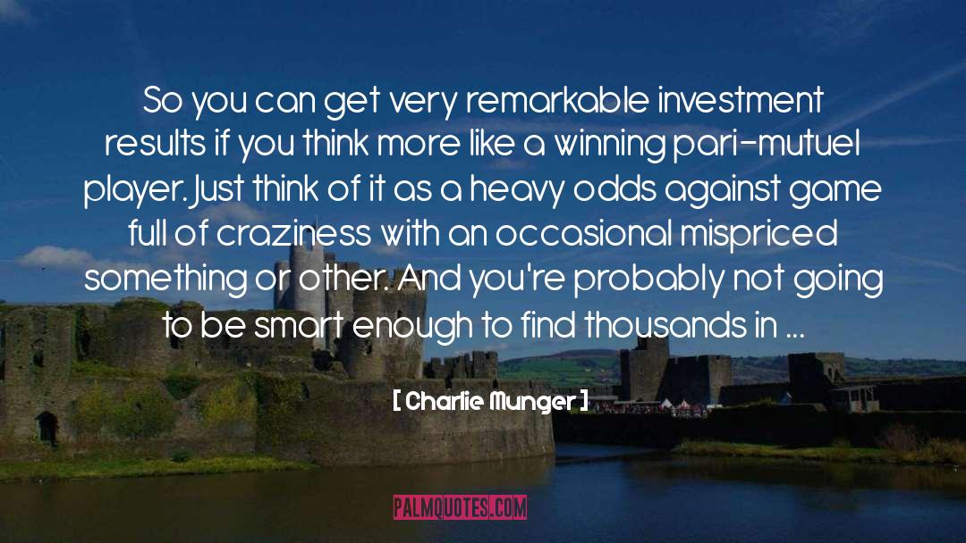 Charlie Munger Quotes: So you can get very