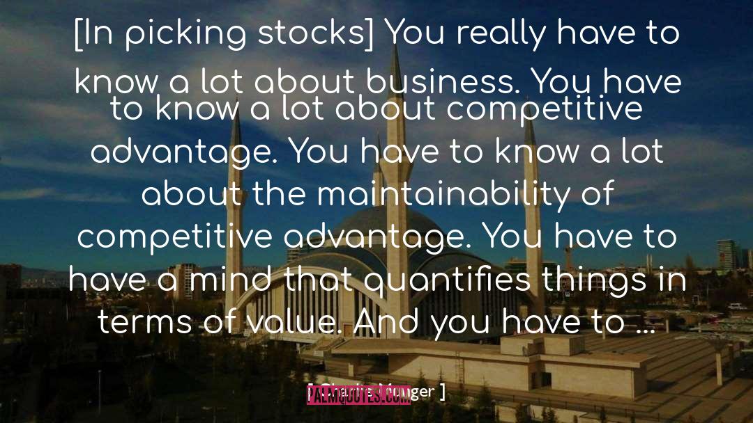 Charlie Munger Quotes: [In picking stocks] You really