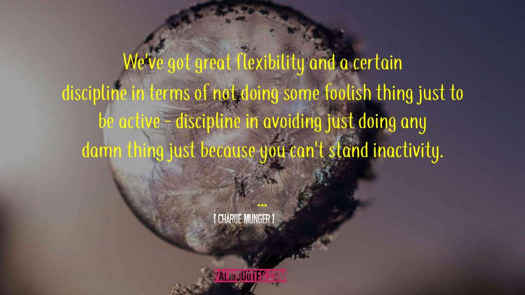 Charlie Munger Quotes: We've got great flexibility and