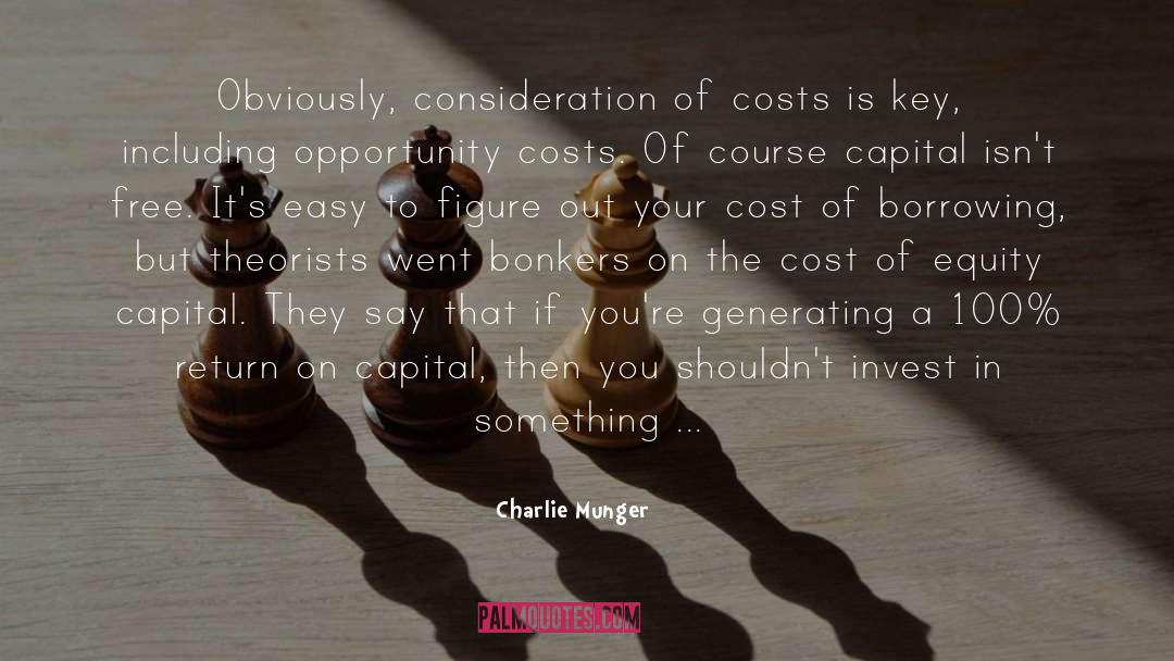 Charlie Munger Quotes: Obviously, consideration of costs is