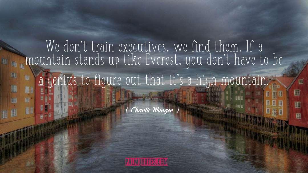 Charlie Munger Quotes: We don't train executives, we