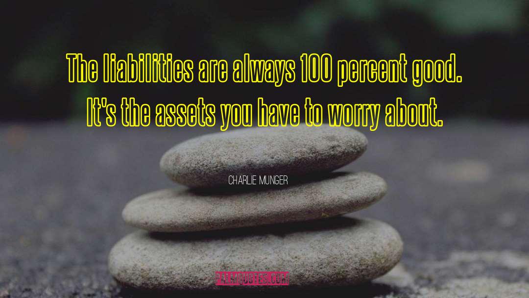Charlie Munger Quotes: The liabilities are always 100