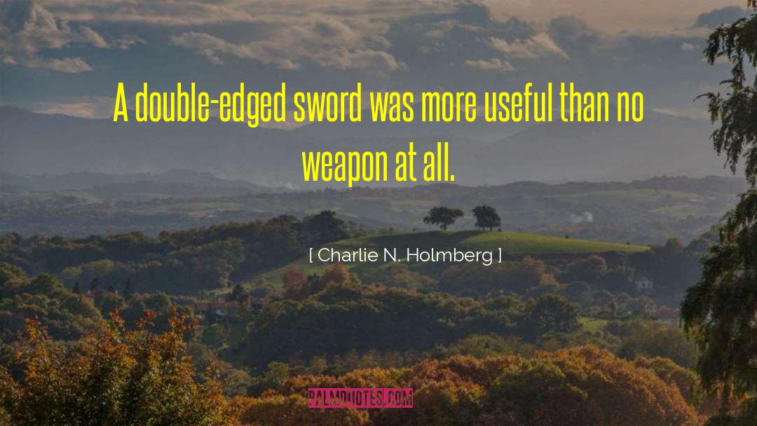 Charlie N. Holmberg Quotes: A double-edged sword was more