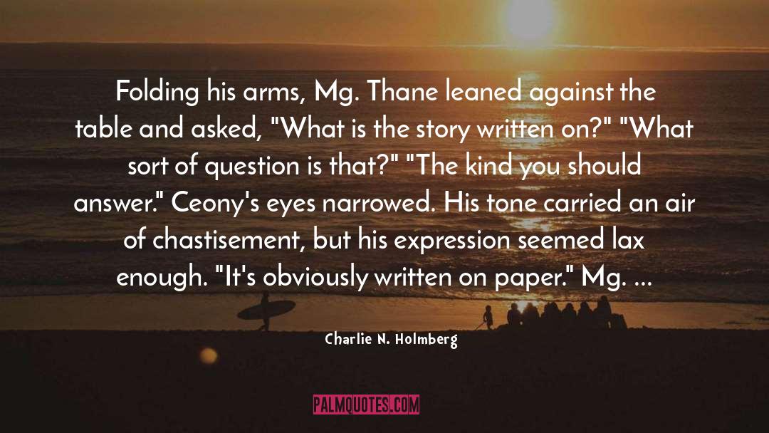 Charlie N. Holmberg Quotes: Folding his arms, Mg. Thane