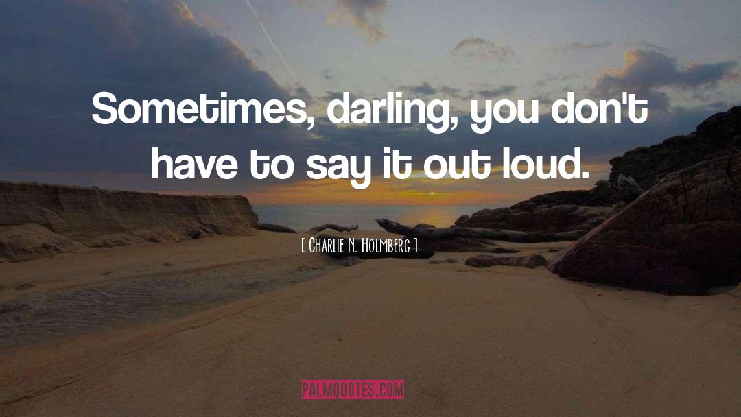 Charlie N. Holmberg Quotes: Sometimes, darling, you don't have