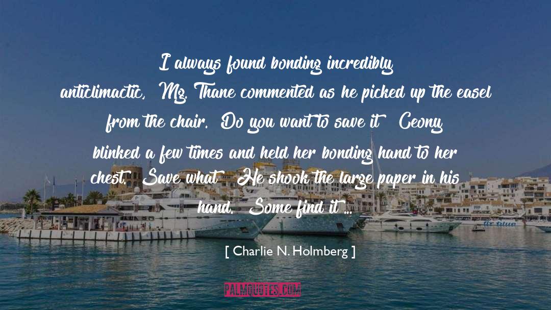 Charlie N. Holmberg Quotes: I always found bonding incredibly