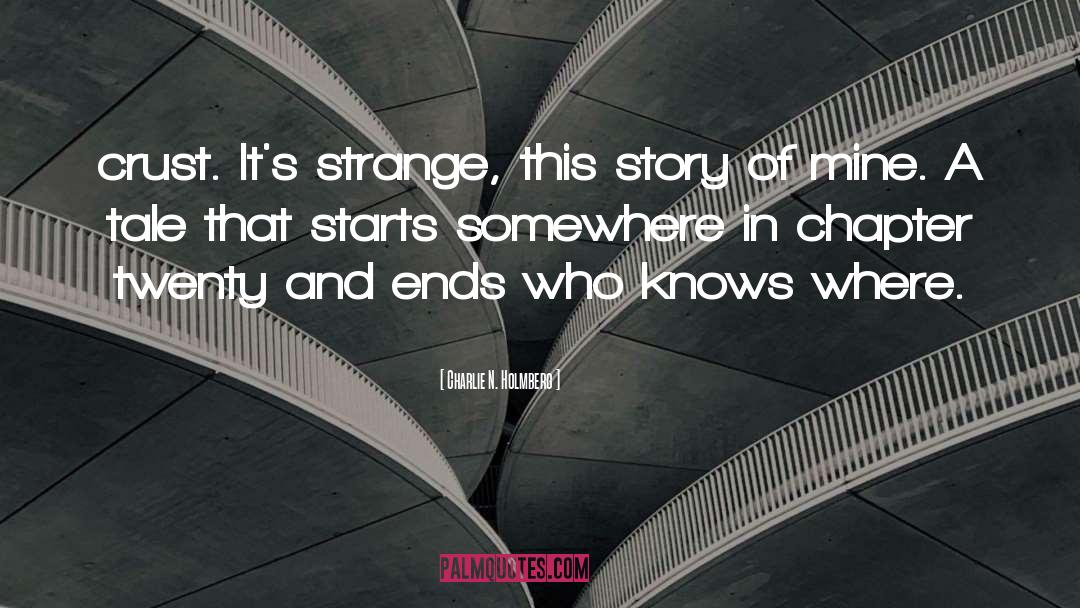 Charlie N. Holmberg Quotes: crust. It's strange, this story
