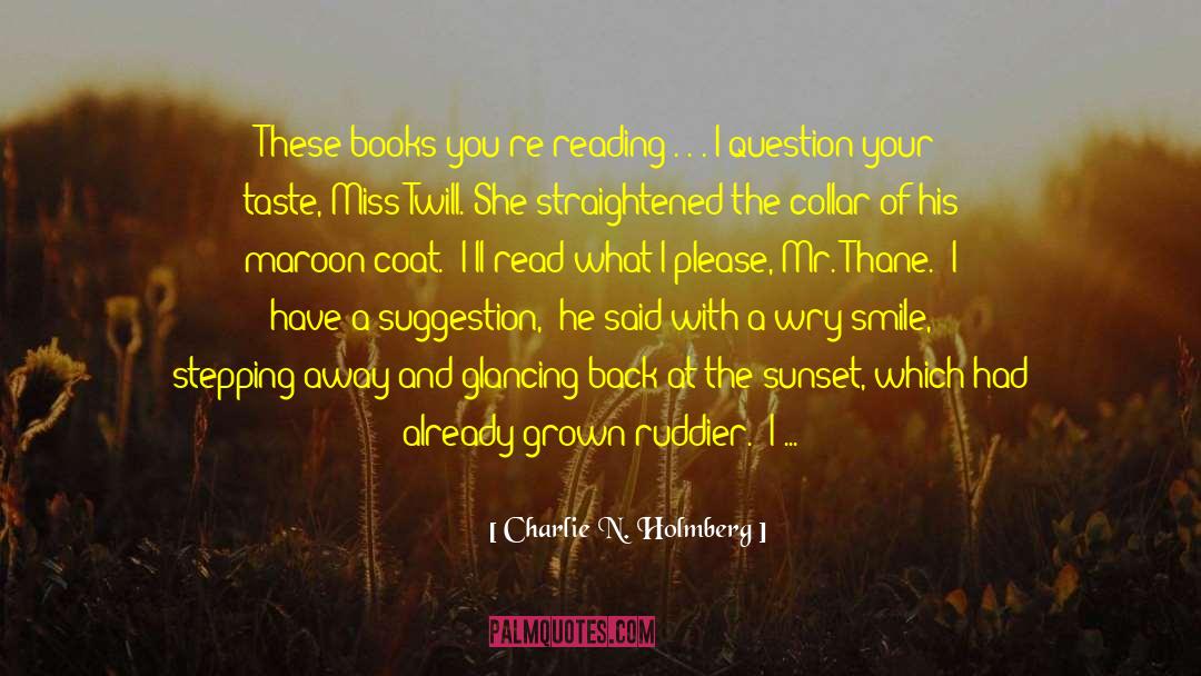 Charlie N. Holmberg Quotes: These books you're reading .