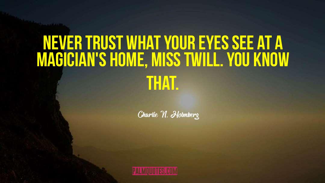 Charlie N. Holmberg Quotes: Never trust what your eyes